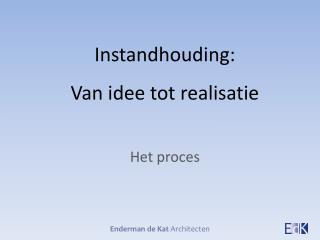 Instandhouding: Van idee tot realisatie