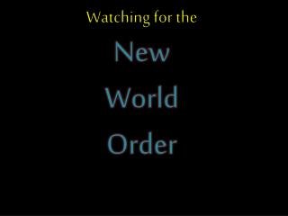Watching for the New World Order