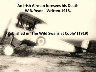 An Irish Airman foresees his Death W.B. Yeats - Written 1918.