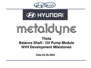Theta Balance Shaft / Oil Pump Module NVH Development Milestones