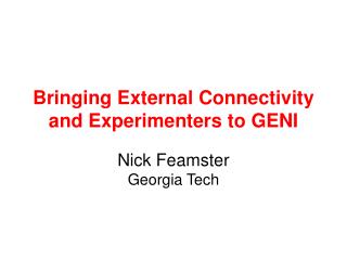 Bringing External Connectivity and Experimenters to GENI