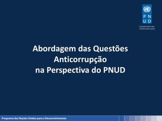 Abordagem das Questões Anticorrupção na Perspectiva do PNUD