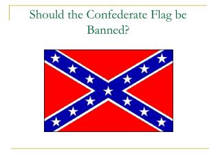 Should the Confederate Flag be Banned?