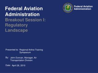 Federal Aviation Administration Breakout Session I: Regulatory Landscape