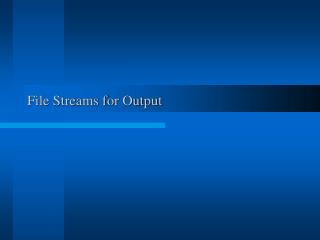 File Streams for Output