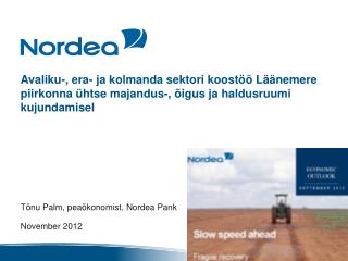 Tõnu Palm , peaökonomist, Nordea Pank November 2012