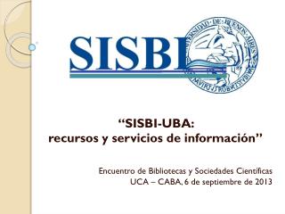 “SISBI-UBA: recursos y servicios de información”