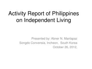 Activity Report of Philippines on Independent Living