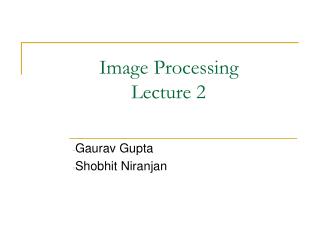 Image Processing 			Lecture 2