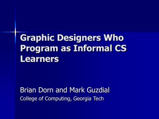 Graphic Designers Who Program as Informal CS Learners