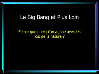 Le Big Bang et Plus Loin