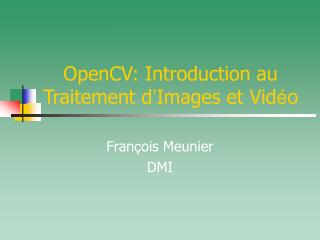 OpenCV: Introduction au Traitement d ’ Images et Vid é o
