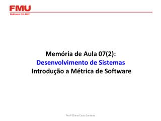 Memória de Aula 07(2): Desenvolvimento de Sistemas Introdução a Métrica de Software