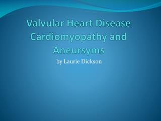 Valvular Heart Disease Cardiomyopathy and Aneursyms