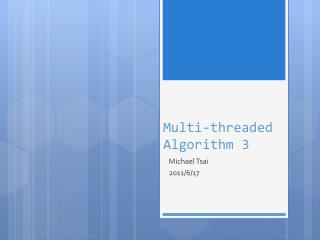 Multi-threaded Algorithm 3