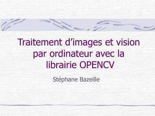 Traitement d’images et vision par ordinateur avec la librairie OPENCV