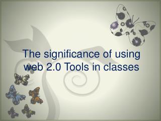 The significance of using web 2.0 Tools in classes