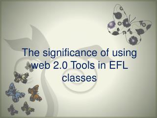 The significance of using web 2.0 Tools in EFL classes