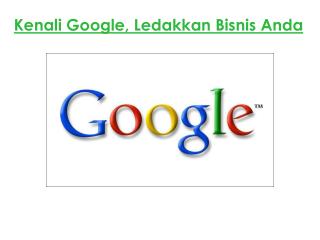 Kenali Google, Ledakkan Bisnis Anda