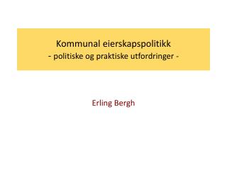 Kommunal eierskapspolitikk - politiske og praktiske utfordringer -