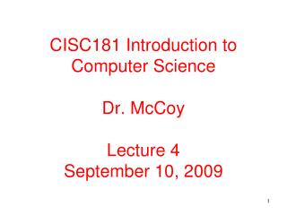 CISC181 Introduction to Computer Science Dr. McCoy Lecture 4 September 10, 2009