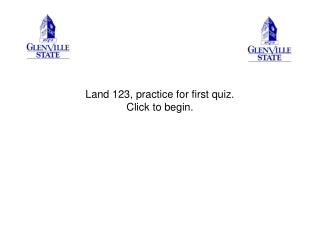 Land 123, practice for first quiz. Click to begin.
