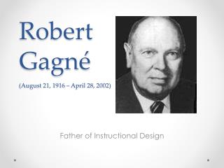 Robert Gagné (August 21, 1916 – April 28, 2002)