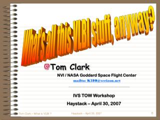 Tom Clark NVI / NASA Goddard Space Flight Center mailto: K3IO@verizon
