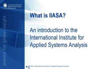What is IIASA? An introduction to the International Institute for Applied Systems Analysis
