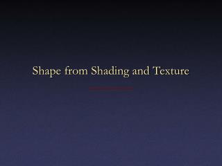 Shape from Shading and Texture
