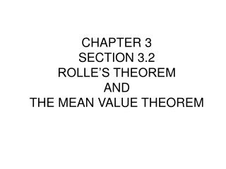 CHAPTER 3 SECTION 3.2 ROLLE’S THEOREM AND THE MEAN VALUE THEOREM