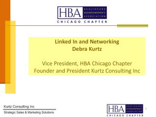 Linked In and Networking Debra Kurtz Vice President, HBA Chicago Chapter