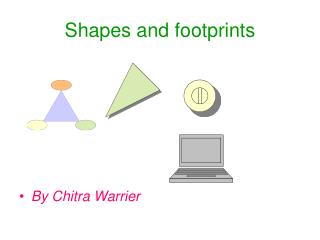 Shapes and footprints
