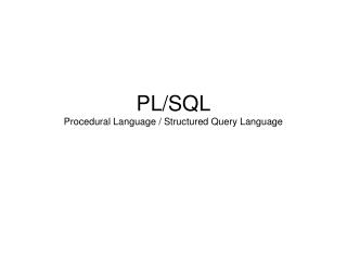 PL/SQL Procedural Language / Structured Query Language