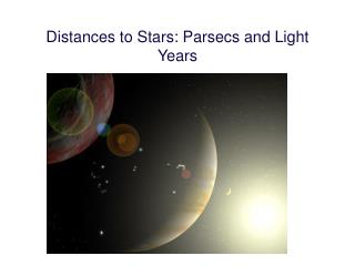 Distances to Stars: Parsecs and Light Years