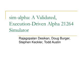 sim-alpha: A Validated, Execution-Driven Alpha 21264 Simulator