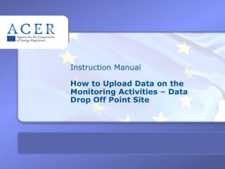 Instruction Manual How to Upload Data on the Monitoring Activities – Data Drop Off Point Site