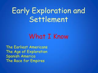 Early Exploration and Settlement What I Know The Earliest Americans The Age of Exploration