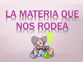 LA MATERIA QUE NOS RODEA