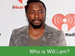 Who is Will.i.am?