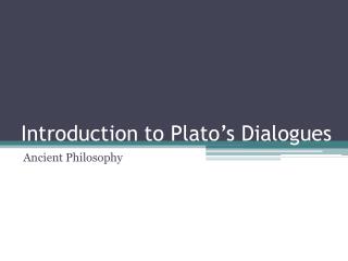 Introduction to Plato ’ s Dialogues