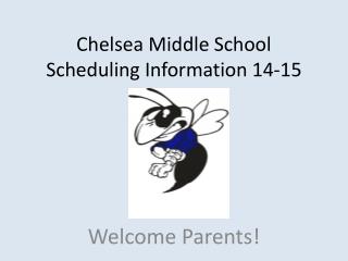 Chelsea Middle School Scheduling Information 14-15