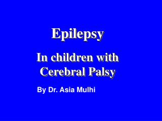 Epilepsy In children with Cerebral Palsy
