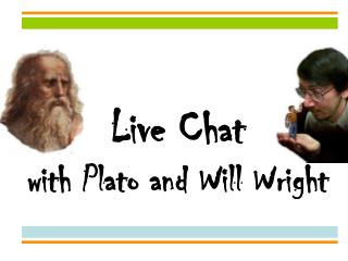 Live Chat with Plato and Will Wright