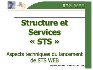 Structure et Services « STS » Aspects techniques du lancement de STS WEB