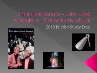 Shoe Horn Sonata – John Misto Module A: Distinctively Visual