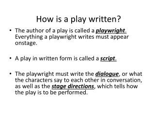 How is a play written?