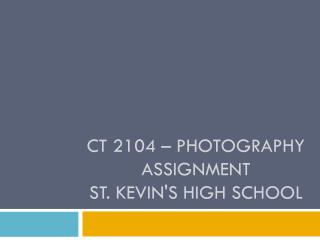 CT 2104 – Photography Assignment St. Kevin's High School