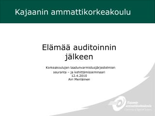 Elämää auditoinnin jälkeen Korkeakoulujen laadunvarmistusjärjestelmien seuranta – ja kehittämisseminaari 12.4.2010 Ai