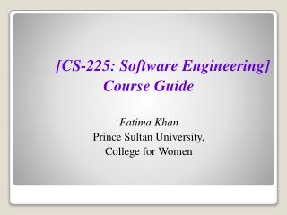 [CS-225: Software Engineering] Course Guide Fatima Khan Prince Sultan University,